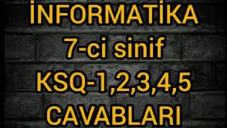 İnformatika 7ci sinif KSQ1KSQ2KSQ3KSQ4KSQ5 CAVABLARI [upl. by Yaf]