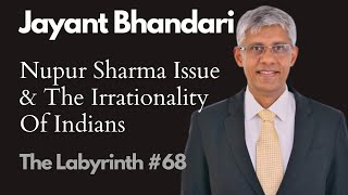 Jayant Bhandari Nupur Sharma Issue amp The Irrationality Of Indians  The Labyrinth 68 [upl. by Gentes]