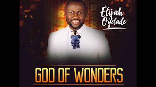 Elijah Oyelade  God Of Wonders Gospel Songs 2018 [upl. by Ilojne]