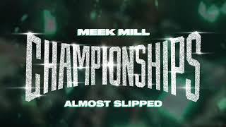 Meek Mill  Almost Slipped Official Audio [upl. by Karney]