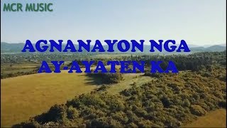 AGNANAYON NGA AYAYATEN KA ilocano song with lyrics [upl. by Yatnuhs64]