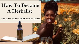 How To Become A Herbalist Top Three Ways To Learn Herbalism [upl. by Althee313]