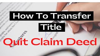 How To Transfer Ownership And Title Using The QUIT CLAIM DEED [upl. by Byrne]