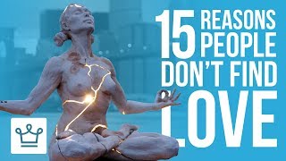 15 Reasons Why People Don’t Find LOVE [upl. by Leventis866]