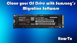 How To Clone Your Operating System Drive To A Samsung SSD Using Samsungs Migration Software [upl. by Nnylram]