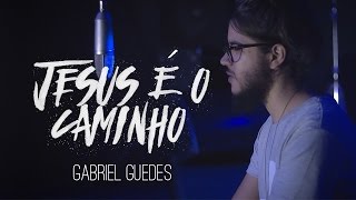 Jesus é o Caminho \\ Gabriel Guedes [upl. by Leifer]