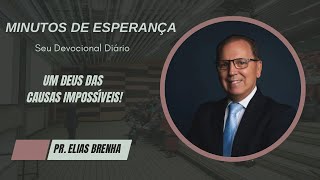 Minutos de Esperança  Um Deus Das Causas Impossíveis com o Pr Elias Brenha [upl. by Giarla267]