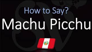 How to Pronounce Machu Picchu CORRECTLY [upl. by Laurie]