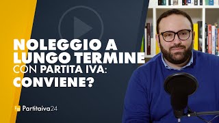 NOLEGGIO A LUNGO TERMINE con PARTITA IVA conviene [upl. by Mignonne658]