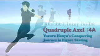 Quadruple Axel 4A  Hardest Jump on Ice  Yuzuru Hanyus Conquering Journey in Figure Skating [upl. by Tung687]