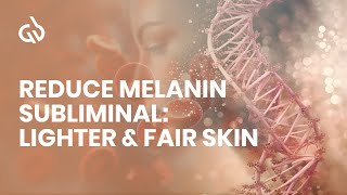 Reduce Melanin Subliminal Lighter amp Fair Skin Skin Lightening Frequency [upl. by Eibocaj]