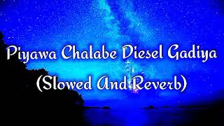 Piyawa Chalabe Diesel Gadiya Slowed And Reverb [upl. by Dickinson735]