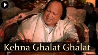 Kehna Ghalat Ghalat  Nusrat Fateh Ali Khan  Popular Qawwali Songs [upl. by Ahsimaj]