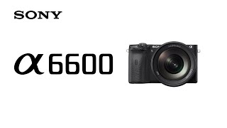 Product Feature  Alpha 6600 l Sony  α [upl. by O'Connor]