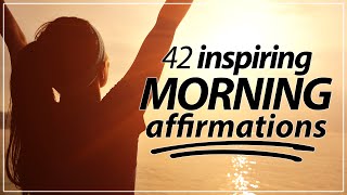 42 Morning Affirmations KICKSTART YOUR DAY [upl. by Cresida]