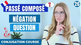 How to use the PASSÉ COMPOSÉ with NEGATION and in QUESTIONS  French conjugation course  Lesson26 [upl. by Nade799]