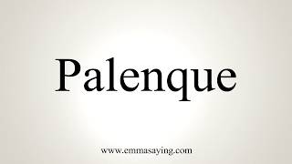 How To Pronounce Palenque [upl. by Reinke]