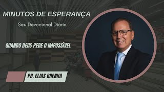 Minutos de Esperança  Quando Deus Pede o Impossível com o Pr Elias Brenha [upl. by Illom551]