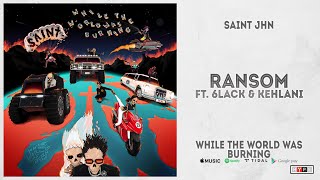 SAINt JHN  quotRansomquot Ft Kehlani amp 6LACK While The World Was Burning [upl. by Hueston208]