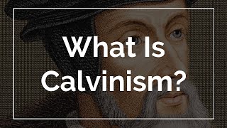 What Is Calvinism [upl. by Namielus]