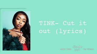 TINK— Cut it out lyrics tink [upl. by Aber]