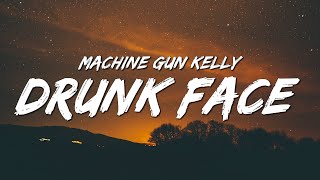 Machine Gun Kelly  ​drunk face Lyrics [upl. by Henrik410]