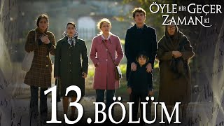 Öyle Bir Geçer Zaman Ki 13 Bölüm  Full Bölüm [upl. by Bonnibelle241]