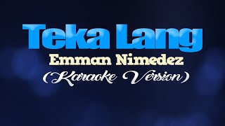 TEKA LANG  Emman Nimedez KARAOKE VERSION [upl. by Warfore]