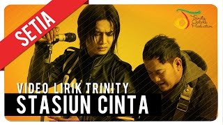 SETIA  Stasiun Cinta  Video Lirik Trinity [upl. by Eenaffit]