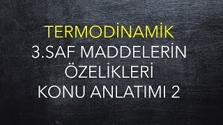 Termodinamik 3 Hafta 2 Ders Saf Maddelerin Özellikleri [upl. by Karlik]