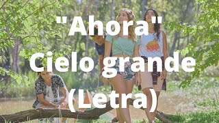 Ahora  Letra  Cielo grande [upl. by Lleznod696]