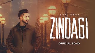 Zindagi  OFFICIAL SONG Seera Buttar  Kulshan Sandhu newpunjabisong newpunjabisong2024 [upl. by Eanom]