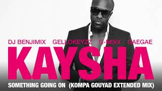 Kaysha  Something going on  Kompa Gouyad Extended Mix [upl. by Santoro379]