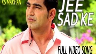 Jee Sad Ke  Official Music Video  KS Makhan  Saiyaan  Punjabi Hit Song  Punjabi Song [upl. by Aisya423]