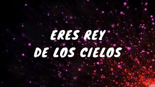 ERES REY DE LOS CIELOS Letra [upl. by Aden151]