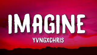 yvngxchris  Imagine Lyrics [upl. by Koval]