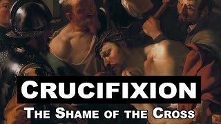 Crucifixion The Shame of the Cross [upl. by Julienne878]