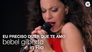 Bebel Gilberto  Eu Preciso Dizer Que Te Amo  Bebel Gilberto In Rio Ao Vivo [upl. by Inafetse]