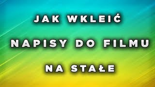 Jak wkleić napisy do filmu na stałe [upl. by Arria]