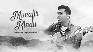 Musafir Rindu Lirik  Cover by Jep Sepahtu [upl. by Tupler]