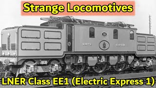 Strange Locomotives  LNER Class EE1 Electric Express 1 [upl. by Adnyl]