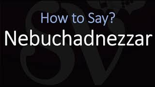 How to Pronounce Nebuchadnezzar CORRECTLY [upl. by Thorsten]