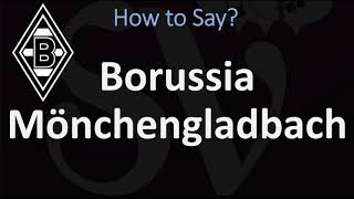 How to Pronounce Borussia Mönchengladbach CORRECTLY [upl. by Morly]