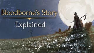 Bloodbornes Story ► Explained [upl. by Lliw273]