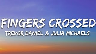 Trevor Daniel  Fingers Crossed Lyrics feat Julia Michaels [upl. by Suivatna]