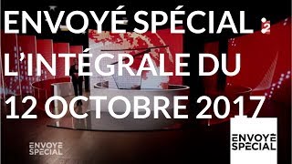 Envoyé spécial Lintégrale de jeudi 12 octobre 2017 France 2 [upl. by Nainatrad624]